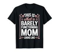 Barely Functioning Mom Funny Cute Hearts Mothers Day Joke T-Shirt
