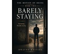 Barely Staying: The Motion of Being - Book Two