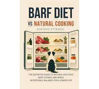 BARF DIET vs Natural COOKING: The Natural Guide To Natural Dog Food: BARF, Cooked, and Mixed. Nutritional Balance For A Longer Life
