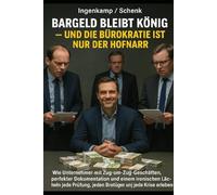 Bargeld bleibt König und die Bürokratie ist nur der Hofnarr: Wie Unternehmer mit Zug um Zug Geschäften, perfekter Dokumentation und einem ironischen ... jeden Betrüger und jede Krise überleben.
