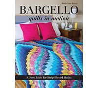 Bargello Quilts in Motion: A New Look for Strip-Pieced Quilts