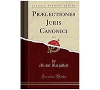 Bargilliat, M: Prælectiones Juris Canonici, Vol. 1 (Classic