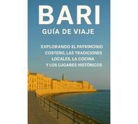 BARI GUÍA DE VIAJE 2026: "Explorando el patrimonio costero del sur de Italia, las tradiciones locales, la cocina y los lugares de interés histórico con mapas y elementos esenciales de viaje"
