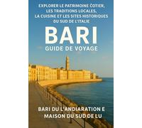 BARI GUIDE DE VOYAGE 2026: « Explorer le patrimoine côtier du sud de l'Italie, les traditions locales, la cuisine et les sites historiques avec des cartes et des essentiels de voyage »