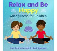 Bari Koral & Paul Avgerinos - Relax Be Happy: Mindfulness for Children Teachers and Parents