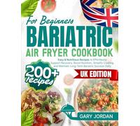 Bariatric Air Fryer Cookbook for Beginners: 200+ Easy & Nutritious Recipes to Effortlessly Support Recovery, Boost Nutrition, Simplify Cooking, and Maintain Long-Term Bariatric Success Daily
