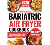 Bariatric Air Fryer Cookbook For Beginners: High-Protein, Bariatric-Safe Recipes for Every Stage After Surgery - Quick, Portion-Controlled Meals for Lifelong Success