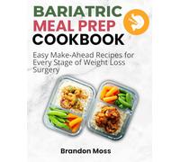 BARIATRIC MEAL PREP COOKBOOK: Easy Make-Ahead Recipes for Every Stage of Weight Loss Surgery