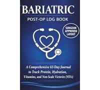 Bariatric Post-Op Log Book: 9-W aily Tracker for Gastric Sleeve, Bypass and VSG Recovery. Comprehensive Journal to Monitor Protein, Hydration, Vitamins and Non-Scale Victories (NSVs).