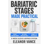 BARIATRIC STAGES MADE PRACTICAL: 6-Week Sleeve & Bypass Meal System (Clear Liquids to Lifelong Maintenance) with Portion Charts, Protein Targets, and Soft-Texture Recipes