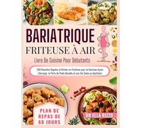 BARIATRIQUE FRITEUSE À AIR LIVRE DE CUISINE POUR DÉBUTANTS: 200 Recettes Rapides et Riches en Protéines pour la Guérison Après Chirurgie, la Perte de Poids Durable et une Vie Saine au Quotidien