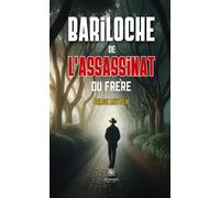 Bariloche de l'assassinat du frère - Serge Rietsch - Le Lys Bleu - broché - Roman