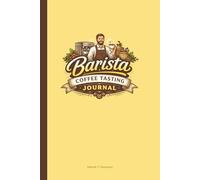 Barista Coffee Tasting Journal: A Guided Log Book for Recording Coffee Flavor, Aroma, Brewing Methods, Ratings, and Notes