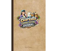 Barista Coffee Tasting Journal: A Guided Notebook for Recording Coffee Flavor, Aroma, Brew Method, and Professional Tasting Notes