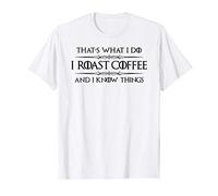 Barista Gifts - I Roast Coffee & Know Things Coffee Roaster T-Shirt