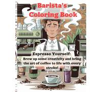 Barista’s Coloring Book: Espresso Yourself: Brew up some creativity and bring the art of coffee to life with every stroke!