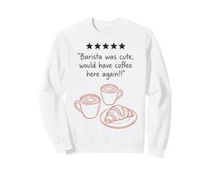Barista Was Cute Coffee Here Again Stars Funny Sweatshirt