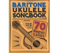 Baritone Ukulele Songbook: 70 Bluegrass Classics
