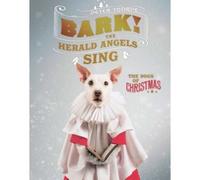 Bark! The Herald Angels Sing: The Dogs Of Christmas