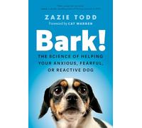 Bark!: The Science of Helping Your Anxious, Fearful, or Reactive Dog