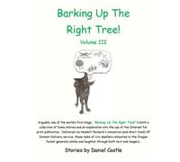 Barking Up The Right Tree! Volume 3: The humorous column about Suzanne (a.k.a. "Heather") and Dan Castle's dogs ... and rabbits ... and horse ... and ... ... and mice ... and other wild neighbors.