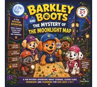 Barkley Boots and the Mystery of the Moonlight Map: A Fun Mystery Adventure About Courage, Clever Clues, Friendship, and Teamwork for Kids Ages 3 to ... & puppies| Mystery Storybook| Bedtime book