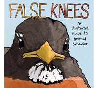 Barkman, Joshua - False Knees: An Illustrated Guide to Animal Behavior