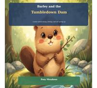 Barley and the Tumbledown Dam: A story about trying, resting, and not giving up