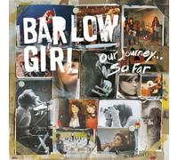BarlowGirl - Our Journey... So Far by BarlowGirl (2010) Audio CD