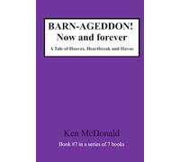 BARN-AGEDDON! Now and forever: A Tale of Hooves, Heartbreak and Havoc