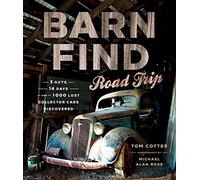 Barn Find Road Trip: 3 Guys, 14 Days and 1,000 Lost Collector Cars Discovered