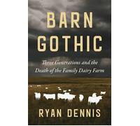 Barn Gothic Three Generations and the Death of the Family Dairy Farm - Dennis Ryan - Island Press - ebook (ePub) - Livre