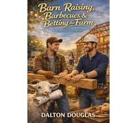 Barn Raising, Barbecues & Betting the Farm: A Romantic Comedy