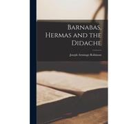Barnabas, Hermas And The Didache