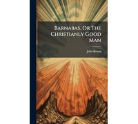 Barnabas, Or The Christianly Good Man
