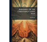 Barnabas, Or The Christianly Good Man