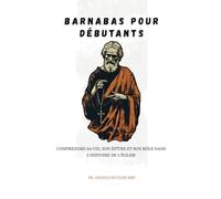 Barnabas pour débutants: Comprendre sa vie, son épître et son rôle dans l'histoire de l'Église