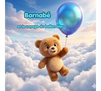 Barnabé et le Voyage du Ballon Bleu: Une aventure extraordinaire autour du monde pour les petits explorateurs | Album illustré pour enfants de 3 à 6 ans