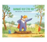 Barnabé veut être roi Gilles Bizouerne (Auteur), Béatrice Rodriguez (Illustration)