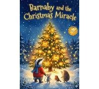 Barnaby and the Christmas Miracle: Magical Christmas Picture Book for Kids ages 6-12 about. Kindness and Friendship - Tales from the Whispering Forest, Book 2
