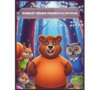 Barnaby Bear's Technicolor Roar: A Children's Adventure About Finding Your Voice
