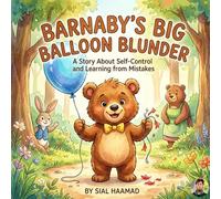 Barnaby’s Big Balloon Blunder: A Heartwarming Story About Self-Control, Making Amends, and Learning to Slow Down