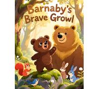 Barnaby’s Brave Growl: A Mindful Forest Adventure About Big Emotions and Finding Your Voice Story for kids Ages 4-8