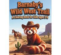 Barnaby’s Wild West Trail: Cowboy Adventure Coloring Book for Kids Ages 3-8 Featuring Horses, Desert Scenes, and Ranch Life Fun