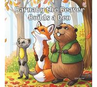 Barnaby the Beaver Builds a Den: A Sweet Rhyming Story About Celebrating Neurodiversity and Different Ways of Thinking