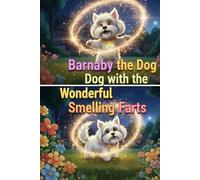BARNABY THE DOG WITH WONDERFUL SMELLING FARTS: A HERO’S STINKY ADVENTURE