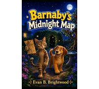 Barnaby's Midnight Map: A Moonlit Adventure About Friendship, Curiosity, and Finding the Way Together