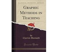 Barnard, C: Graphic Methods In Teaching (Classic Reprint)