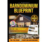 Barndominium Blueprint: The Most Complete Step-by-Step Guide With 200+ Full-Color 3D Floor Plans and Renderings From Choosing Land to Interior Design Revealing the Real Hidden Costs No One Tells You