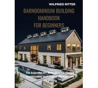 Barndominium Building Handbook For Beginners: The Essential DIY Reference For Design, Construction, And Project Management